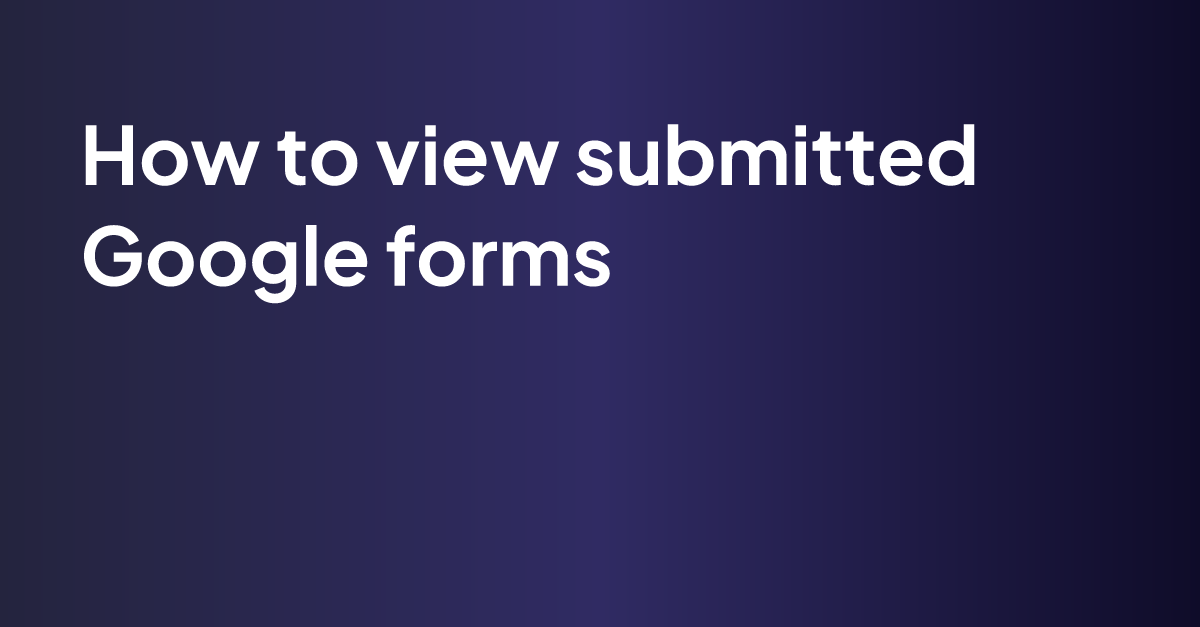 How to view submitted Google forms | MagicSlides Blog